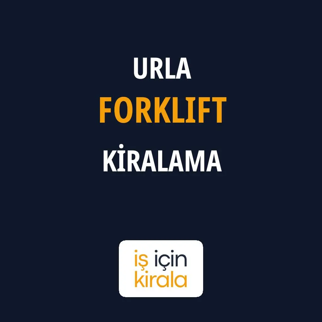 Urla Forklift Kiralama Firmaları