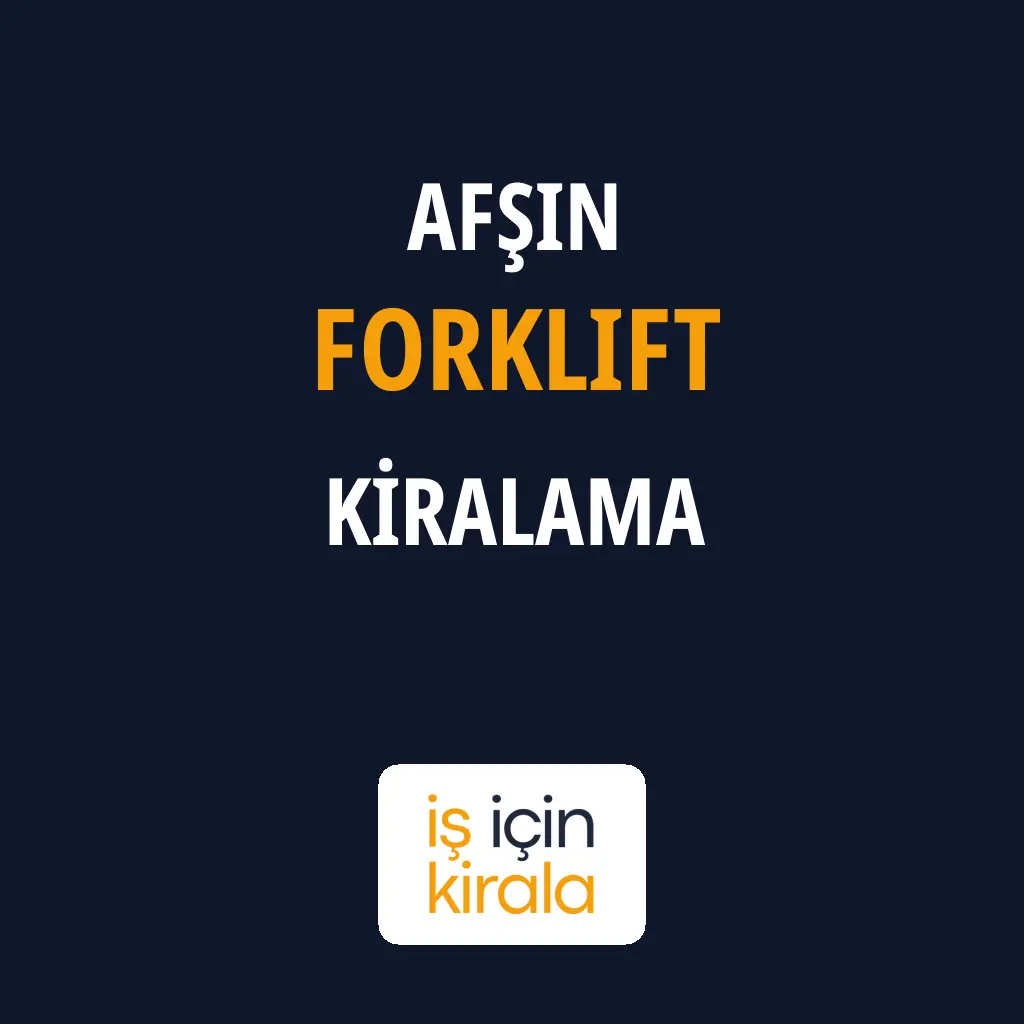 Afşin Forklift Kiralama Firmaları