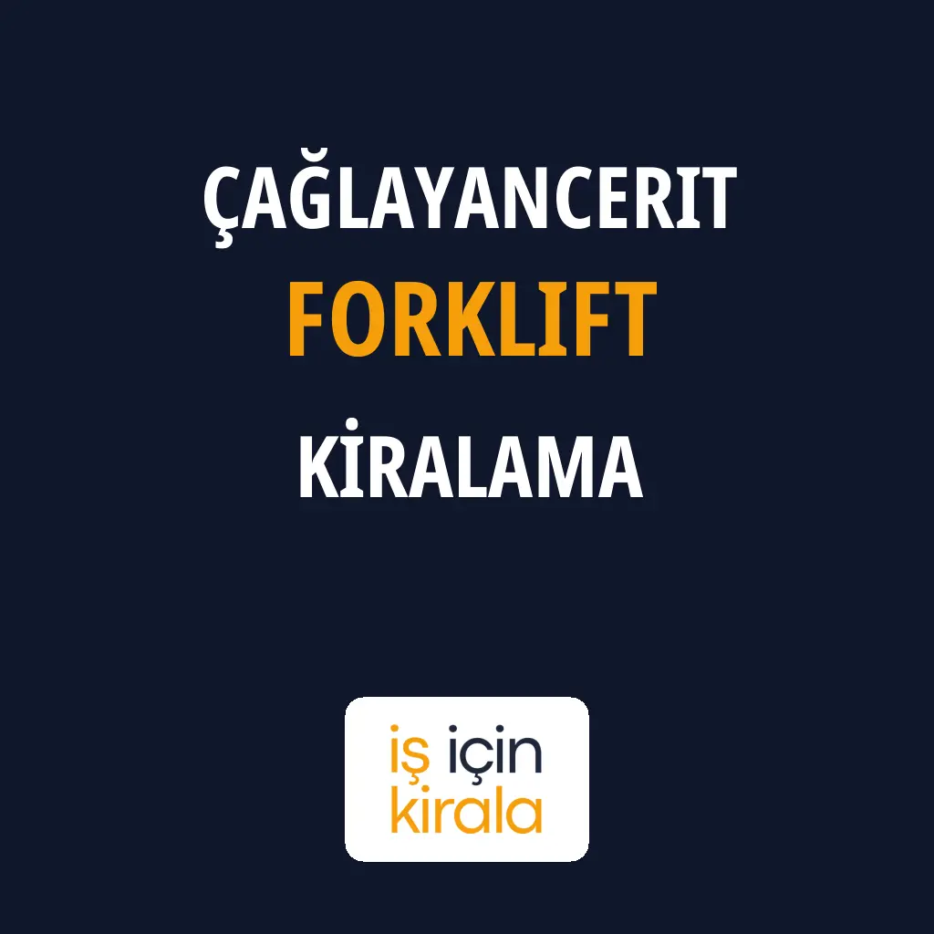 Çağlayancerit Forklift Kiralama Firmaları