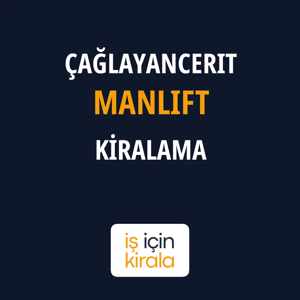 Çağlayancerit Manlift Kiralama Firmaları