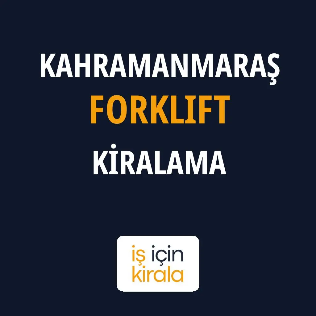 Kahramanmaraş Forklift Kiralama Firmaları