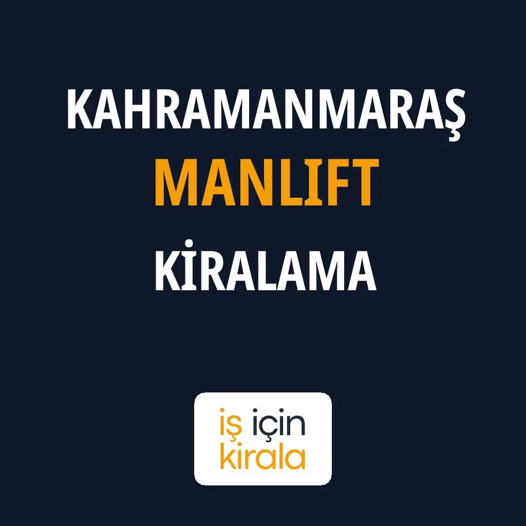 Kahramanmaraş Manlift Kiralama Firmaları