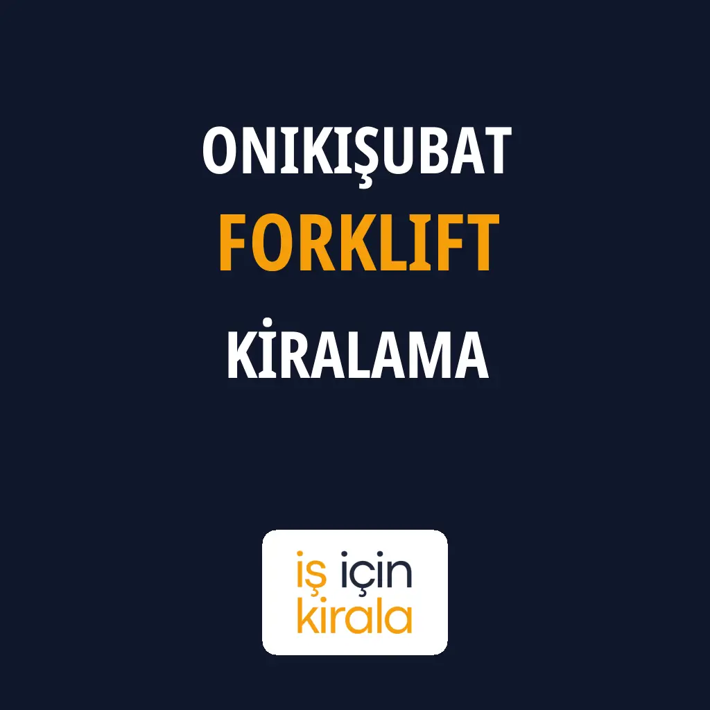 Onikişubat Forklift Kiralama Firmaları