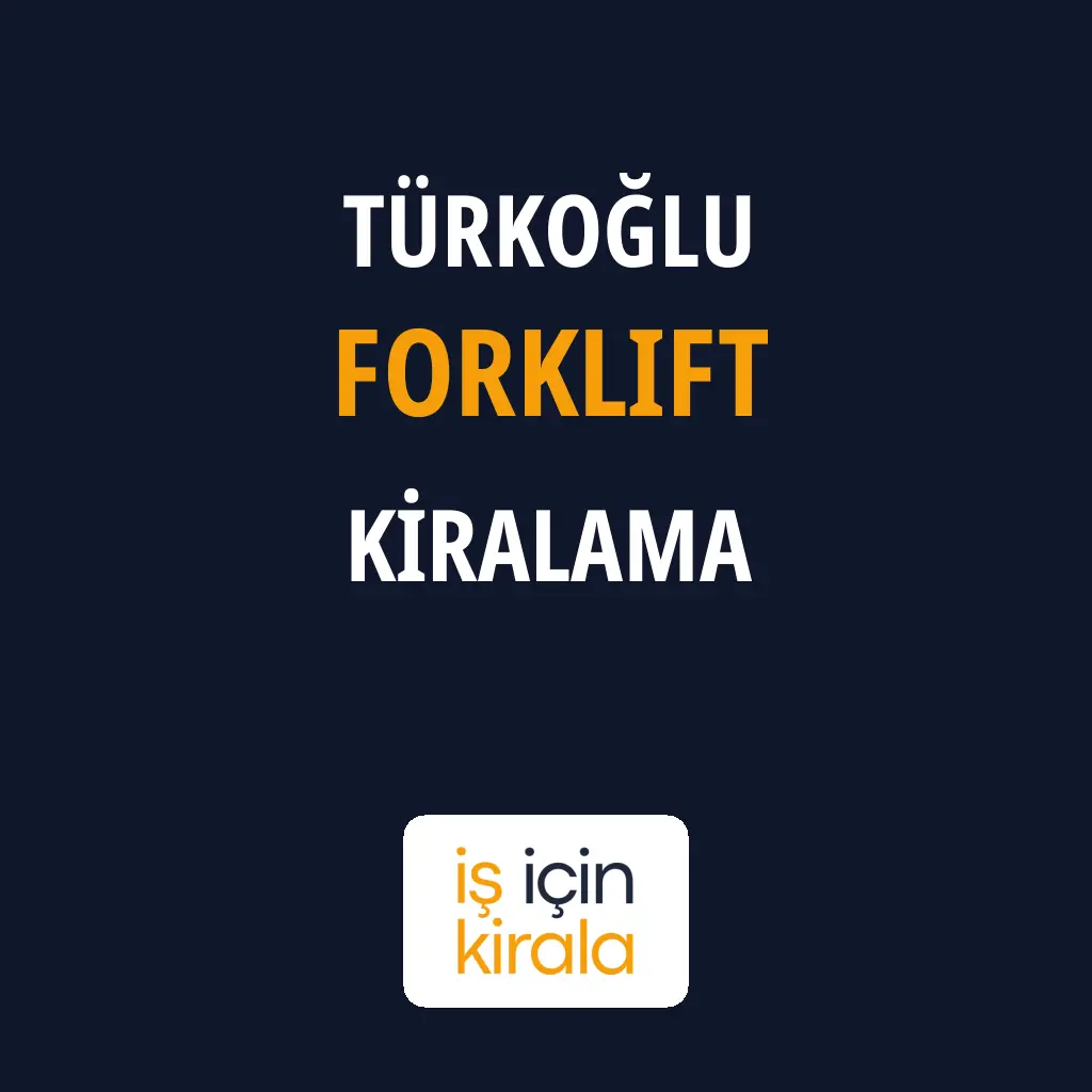 Türkoğlu Forklift Kiralama Firmaları