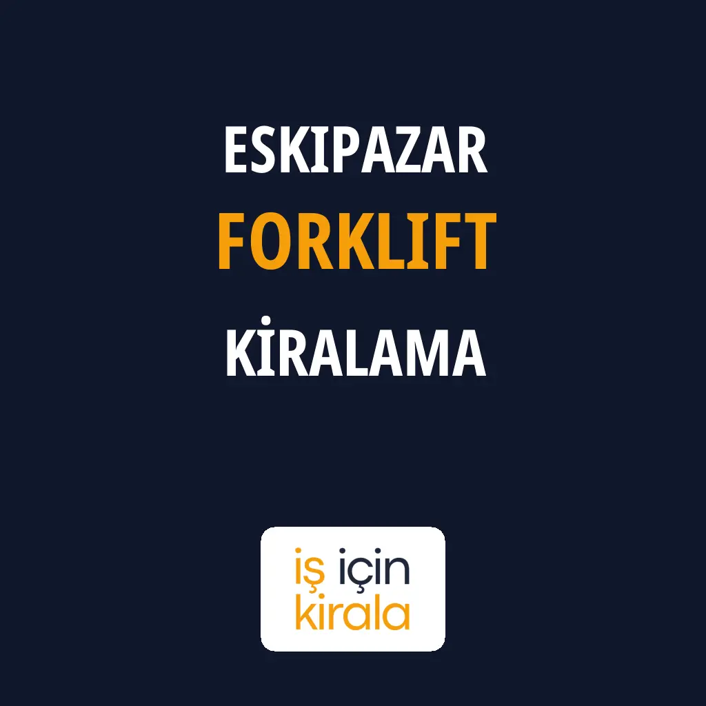 Eskipazar Forklift Kiralama Firmaları