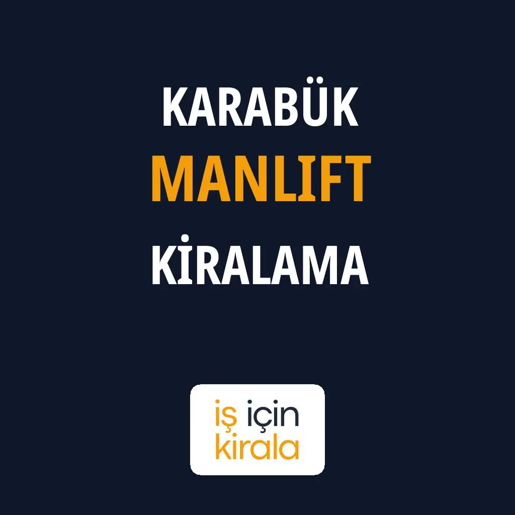 Karabük Manlift Kiralama Firmaları