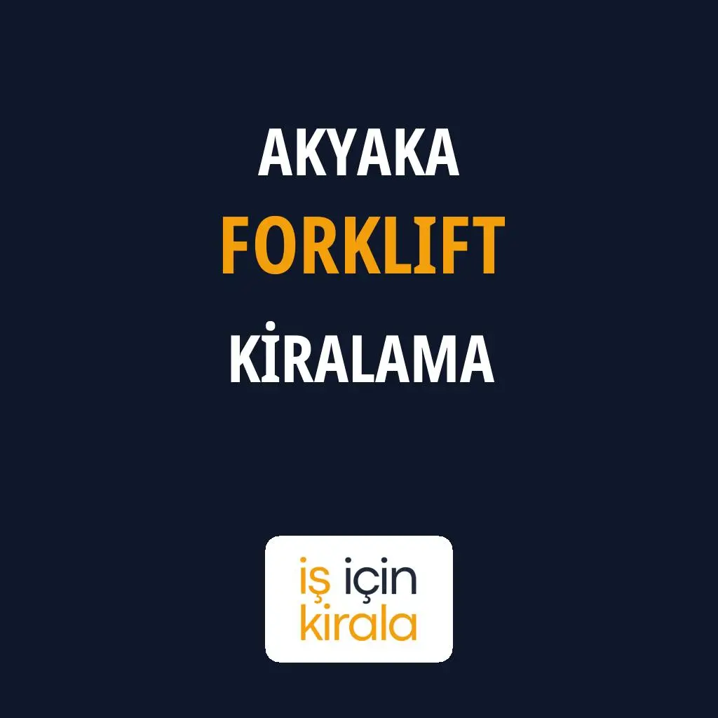 Akyaka Forklift Kiralama Firmaları