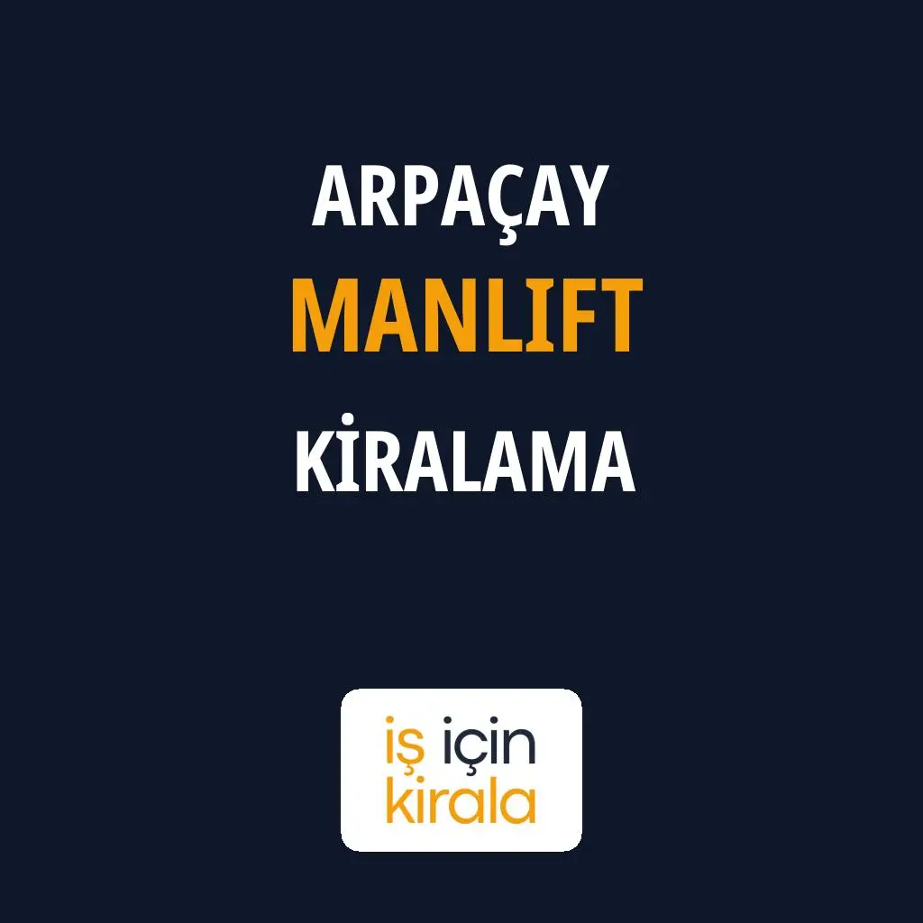 Arpaçay Manlift Kiralama Firmaları