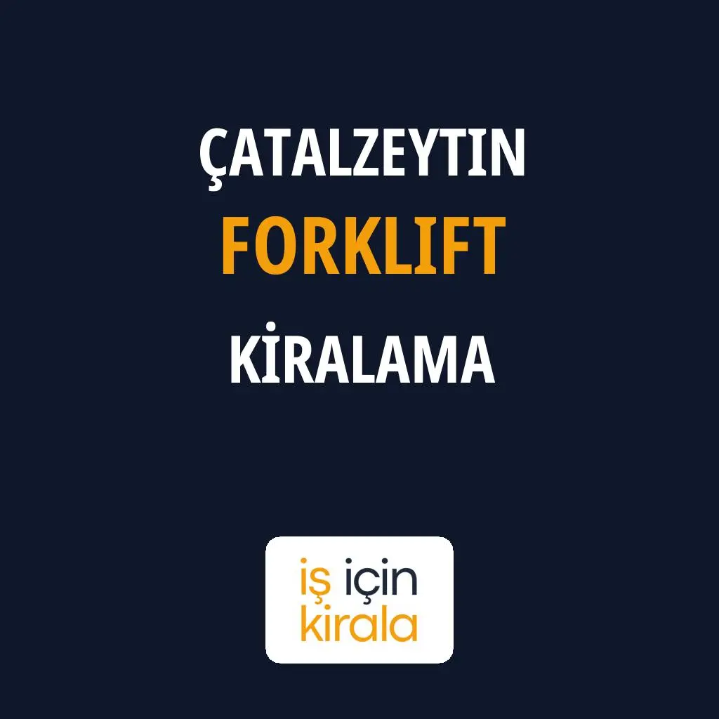 Çatalzeytin Forklift Kiralama Firmaları