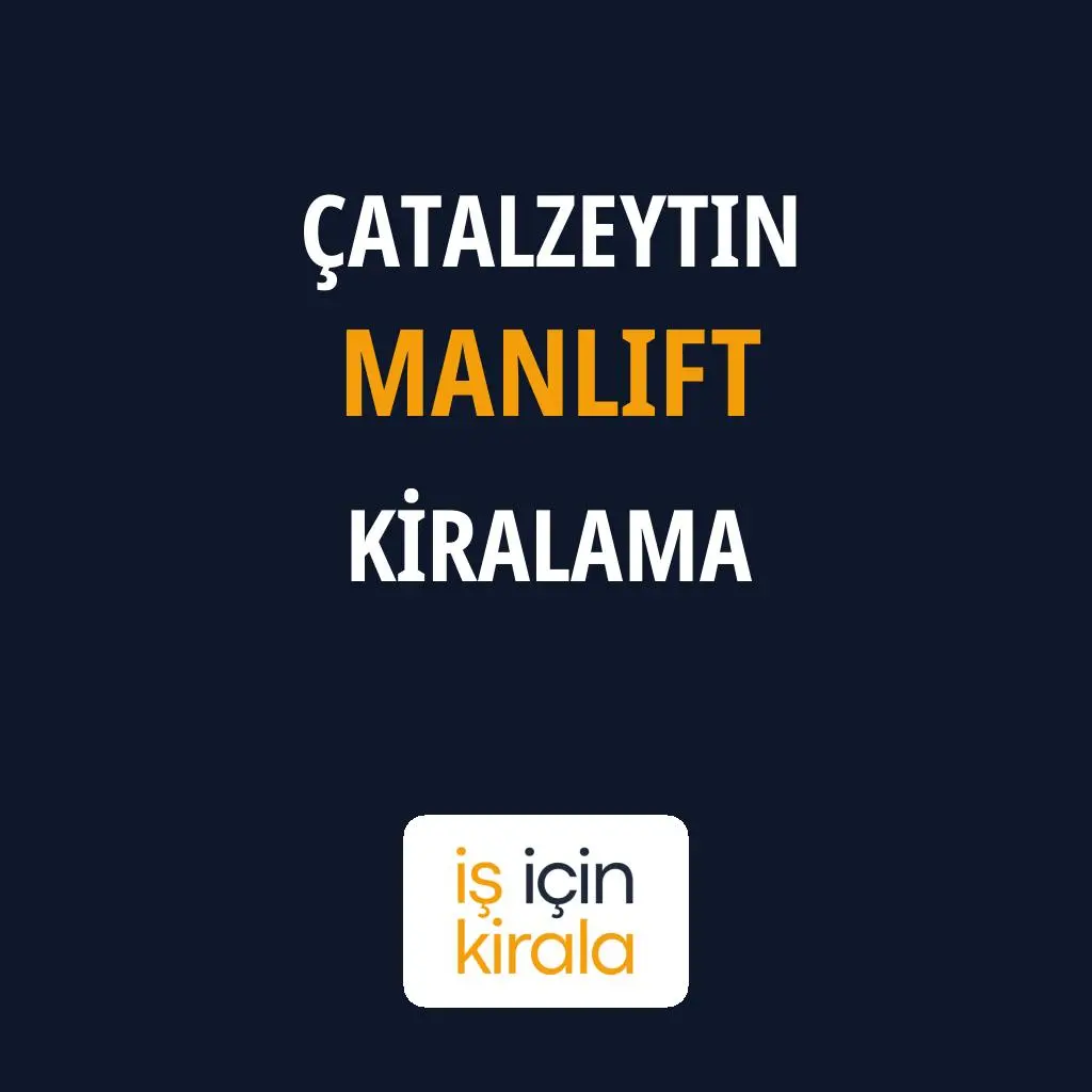 Çatalzeytin Manlift Kiralama Firmaları