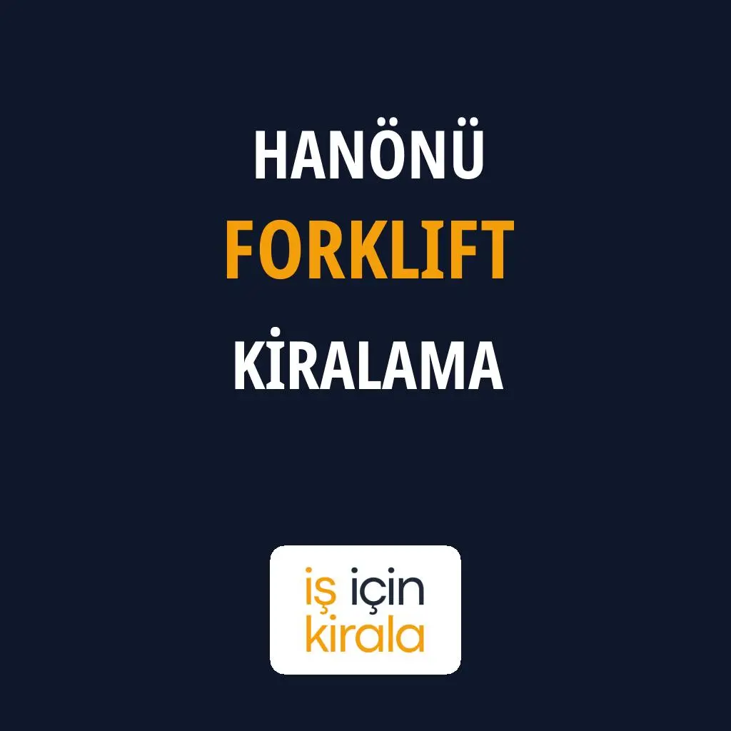 Hanönü Forklift Kiralama Firmaları
