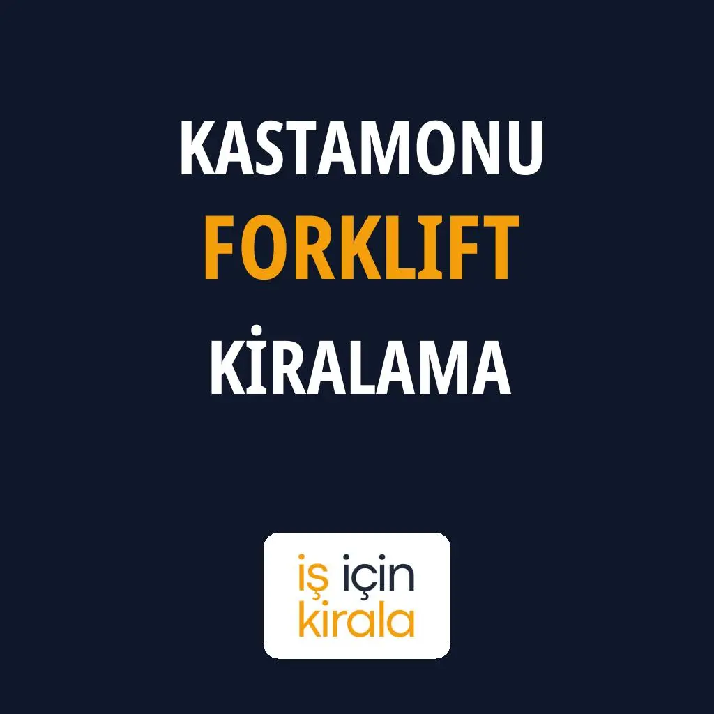 Kastamonu Forklift Kiralama Firmaları