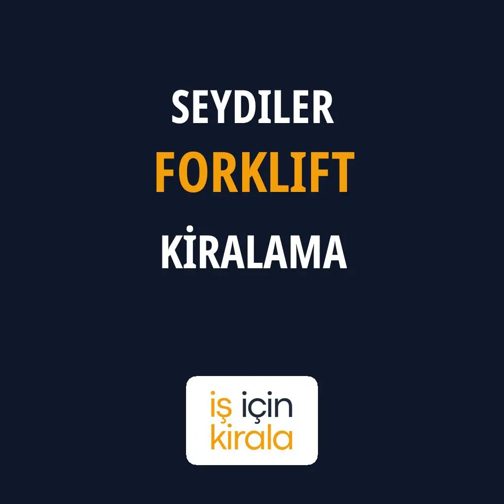 Seydiler Forklift Kiralama Firmaları