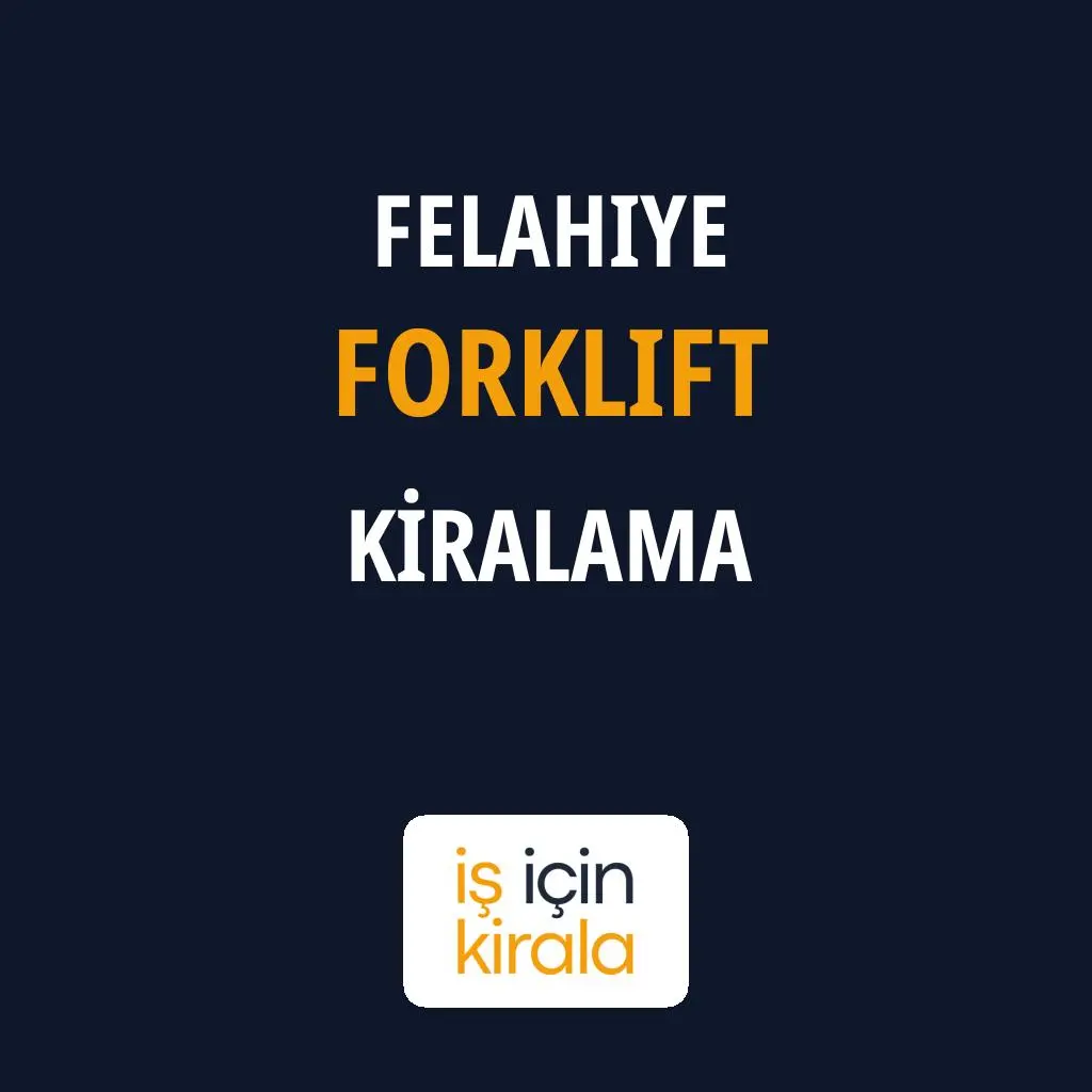 Felahiye Forklift Kiralama Firmaları