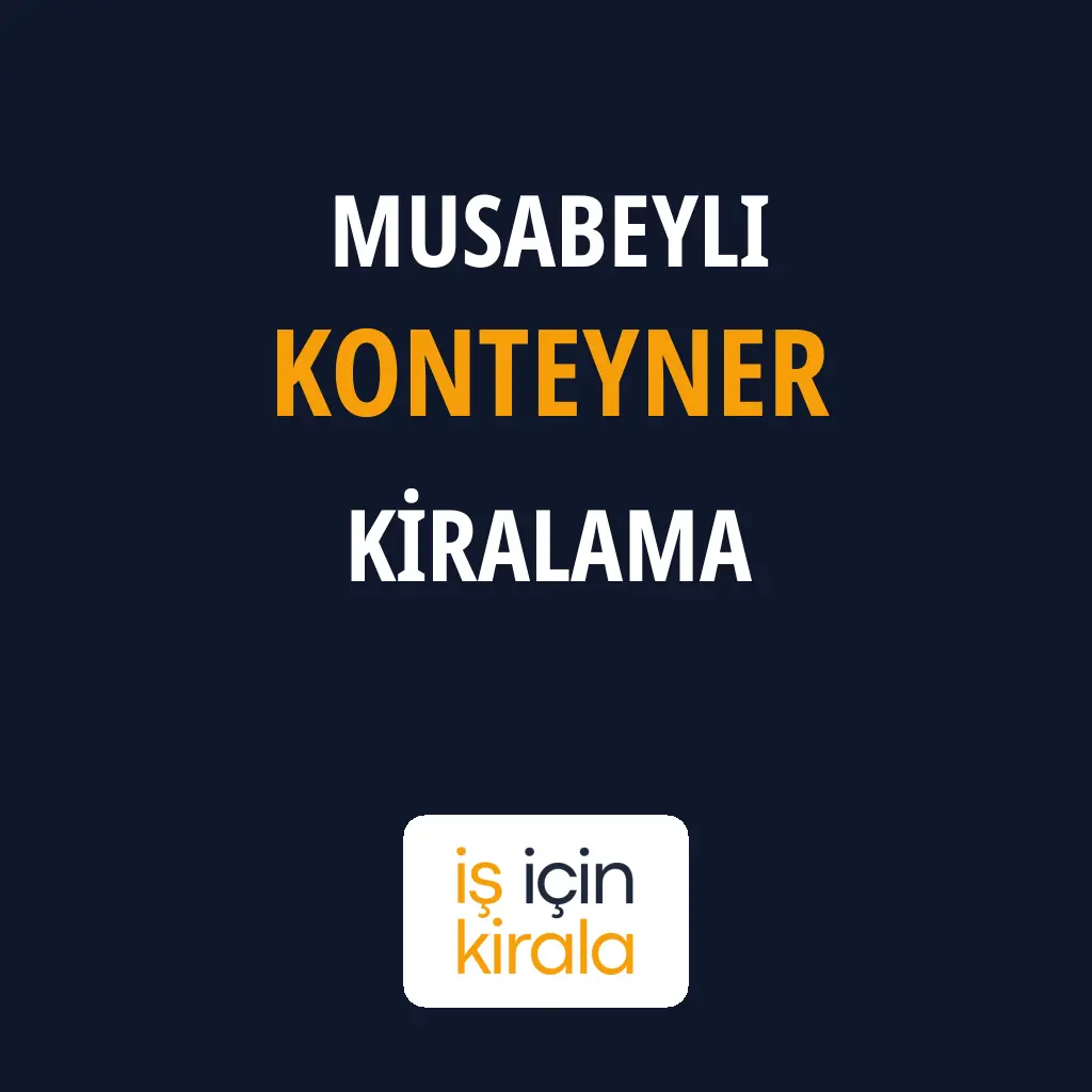Musabeyli Konteyner Kiralama Firmaları