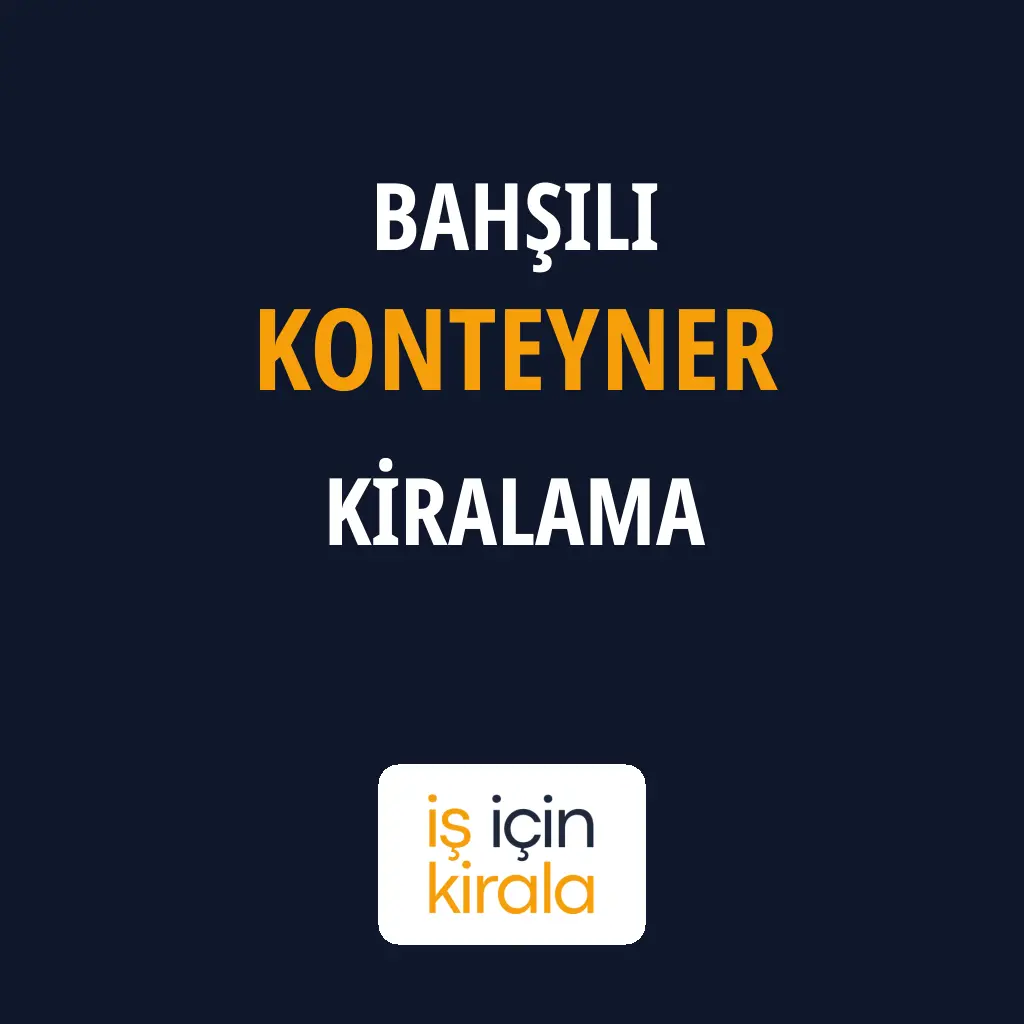 Bahşili Konteyner Kiralama Firmaları