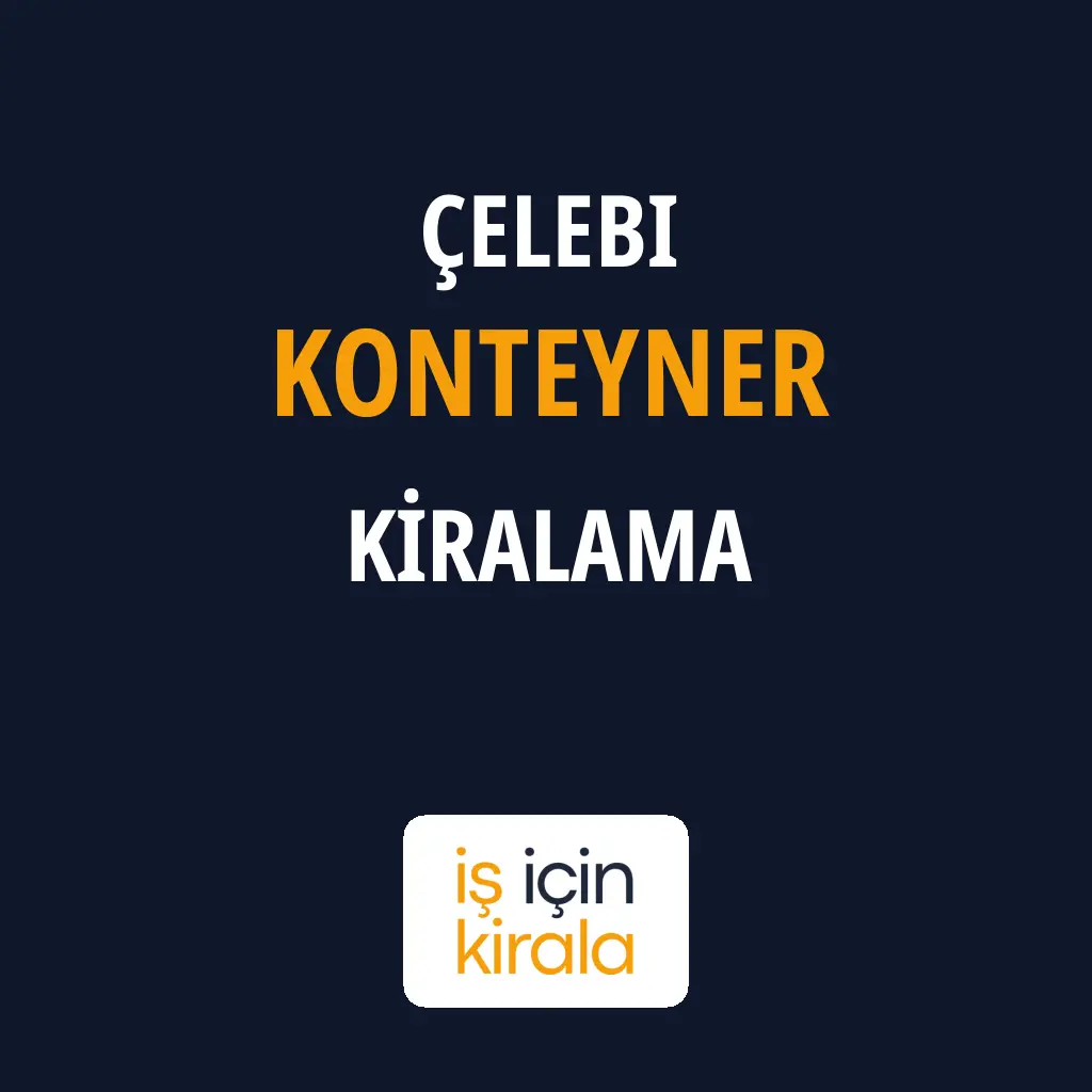 Çelebi Konteyner Kiralama Firmaları