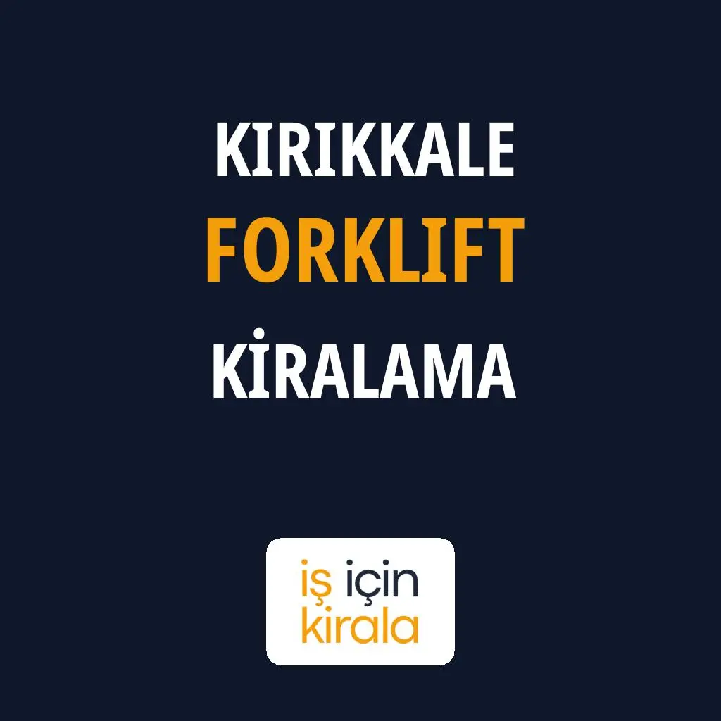 Kırıkkale Forklift Kiralama Firmaları