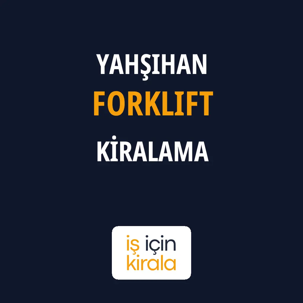 Yahşihan Forklift Kiralama Firmaları