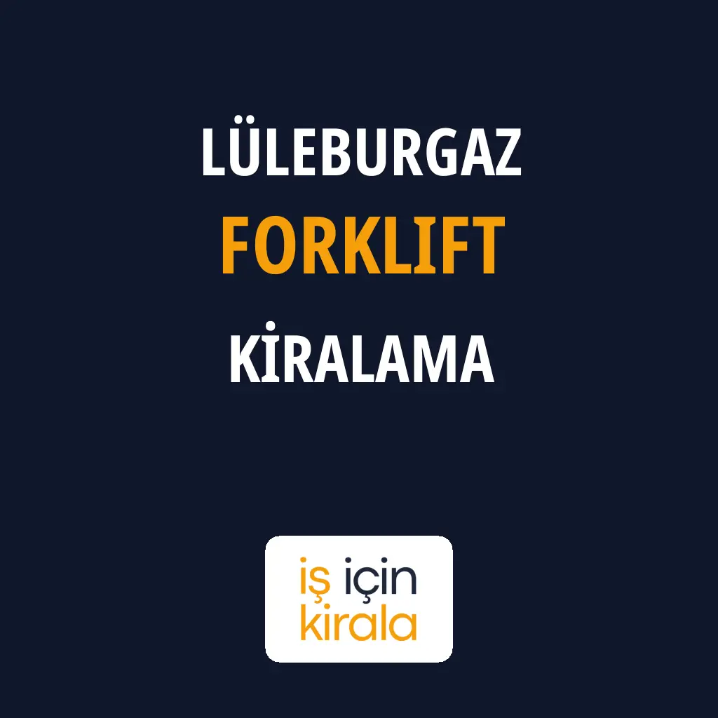 Lüleburgaz Forklift Kiralama Firmaları
