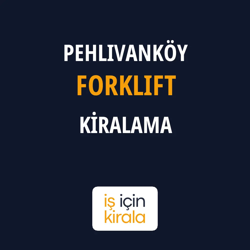 Pehlivanköy Forklift Kiralama Firmaları