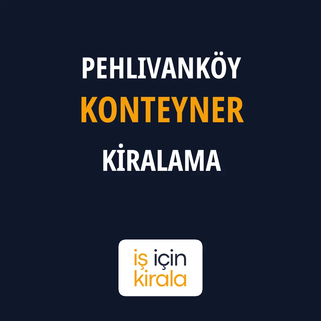 Pehlivanköy Konteyner Kiralama Firmaları