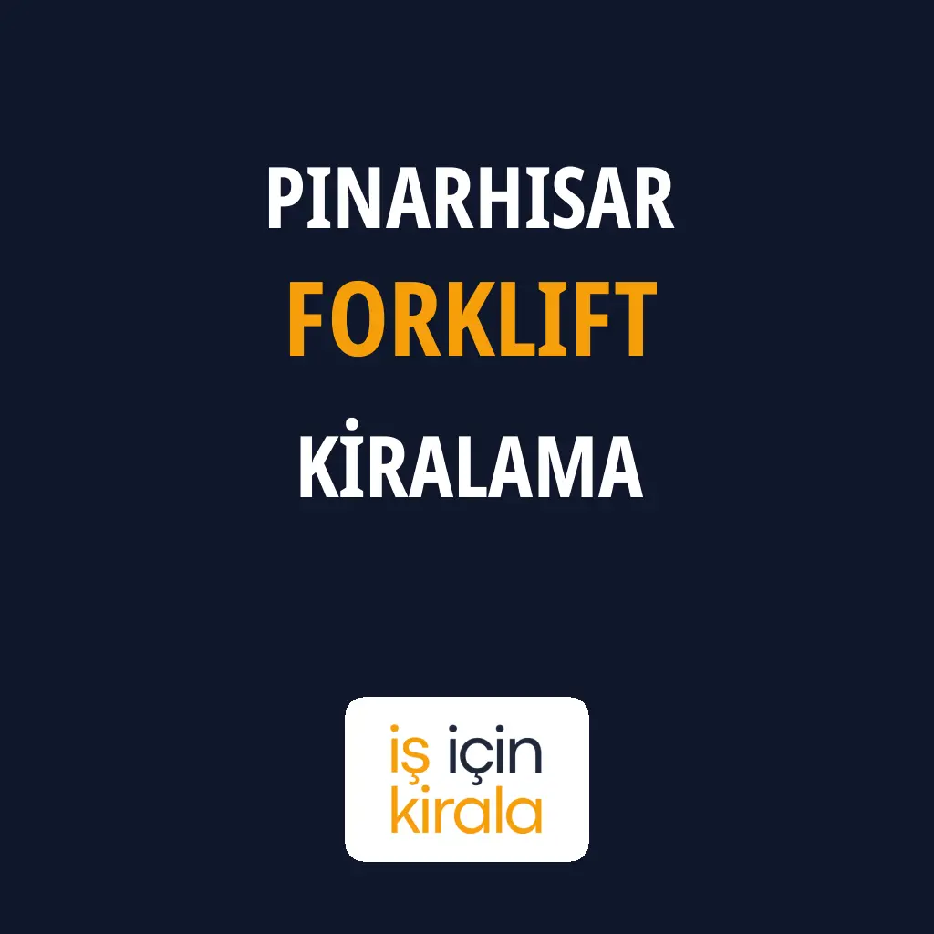 Pınarhisar Forklift Kiralama Firmaları