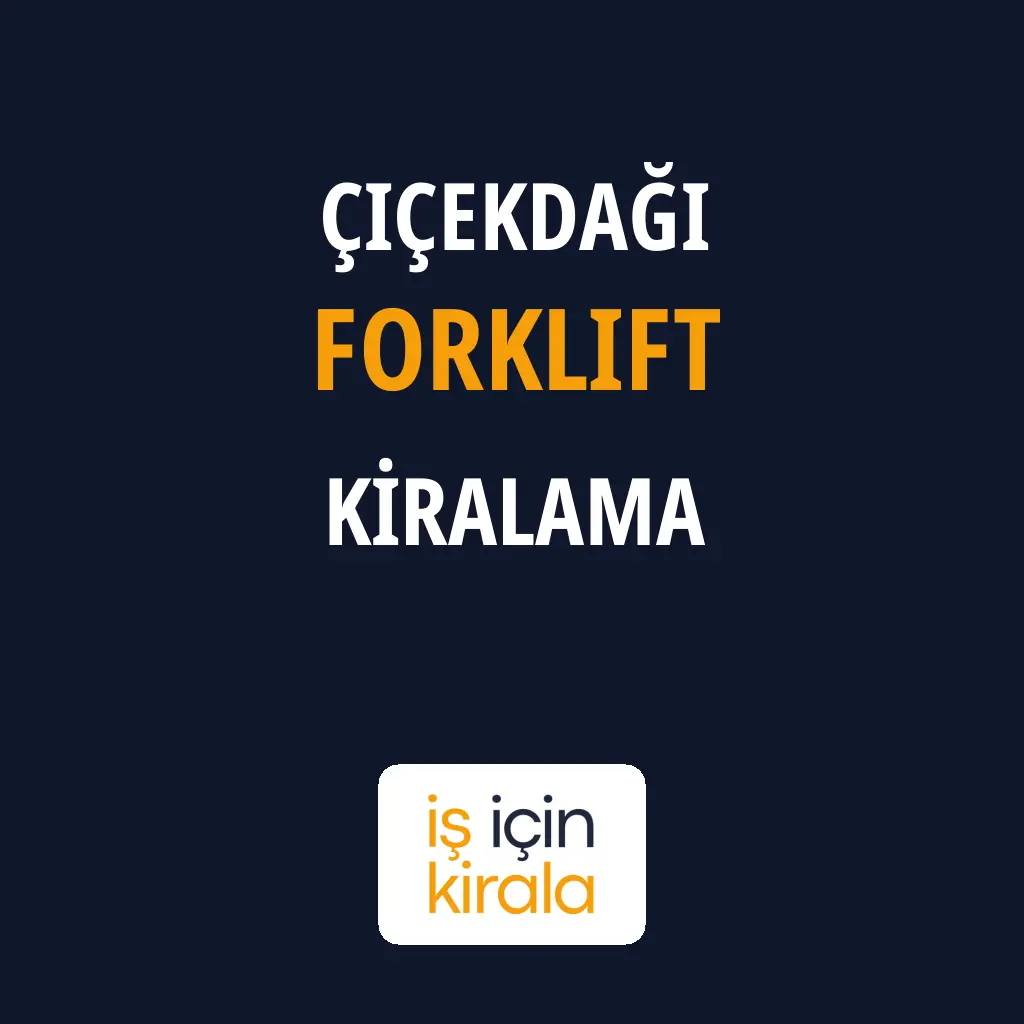 Çiçekdağı Forklift Kiralama Firmaları