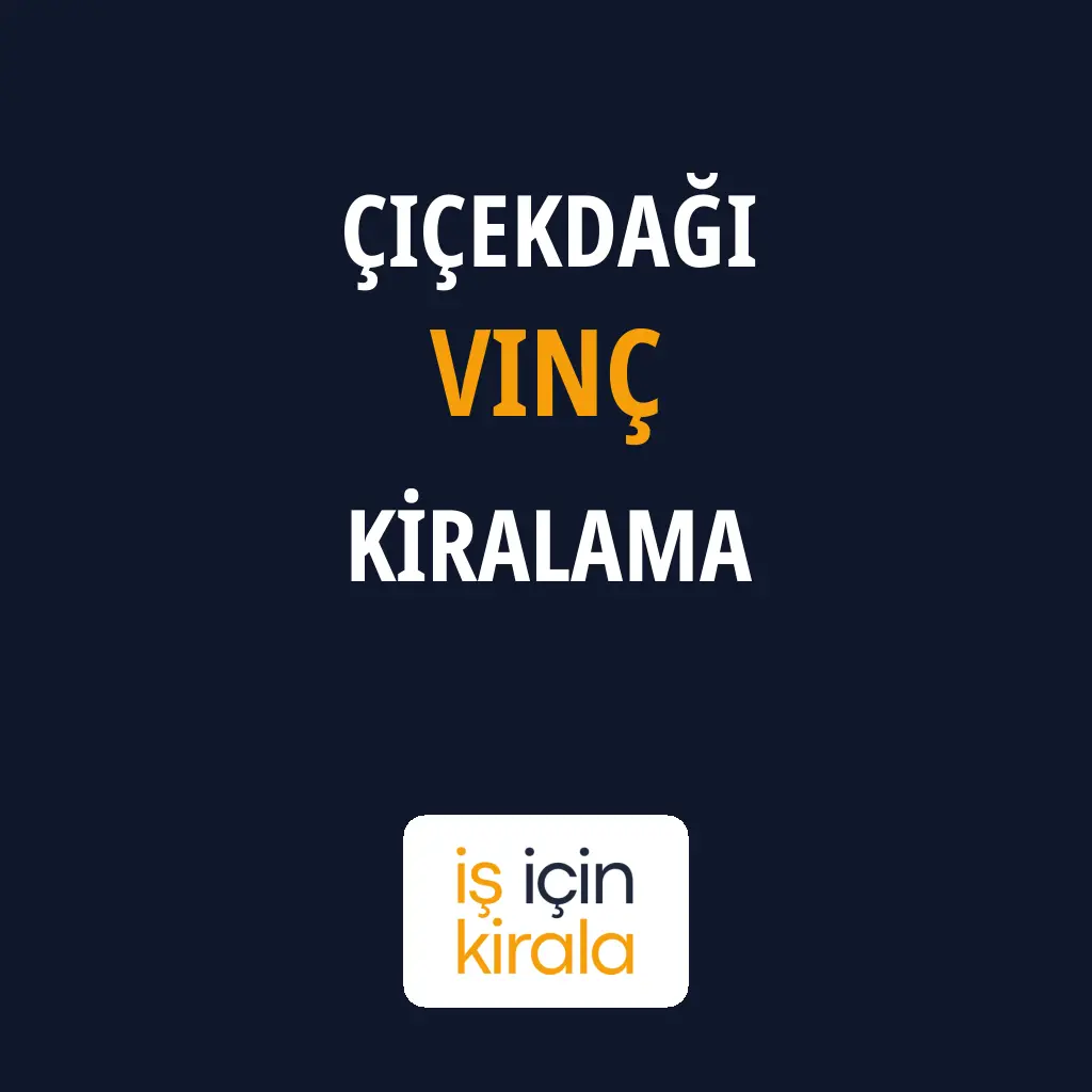 Çiçekdağı Vinç Kiralama Firmaları
