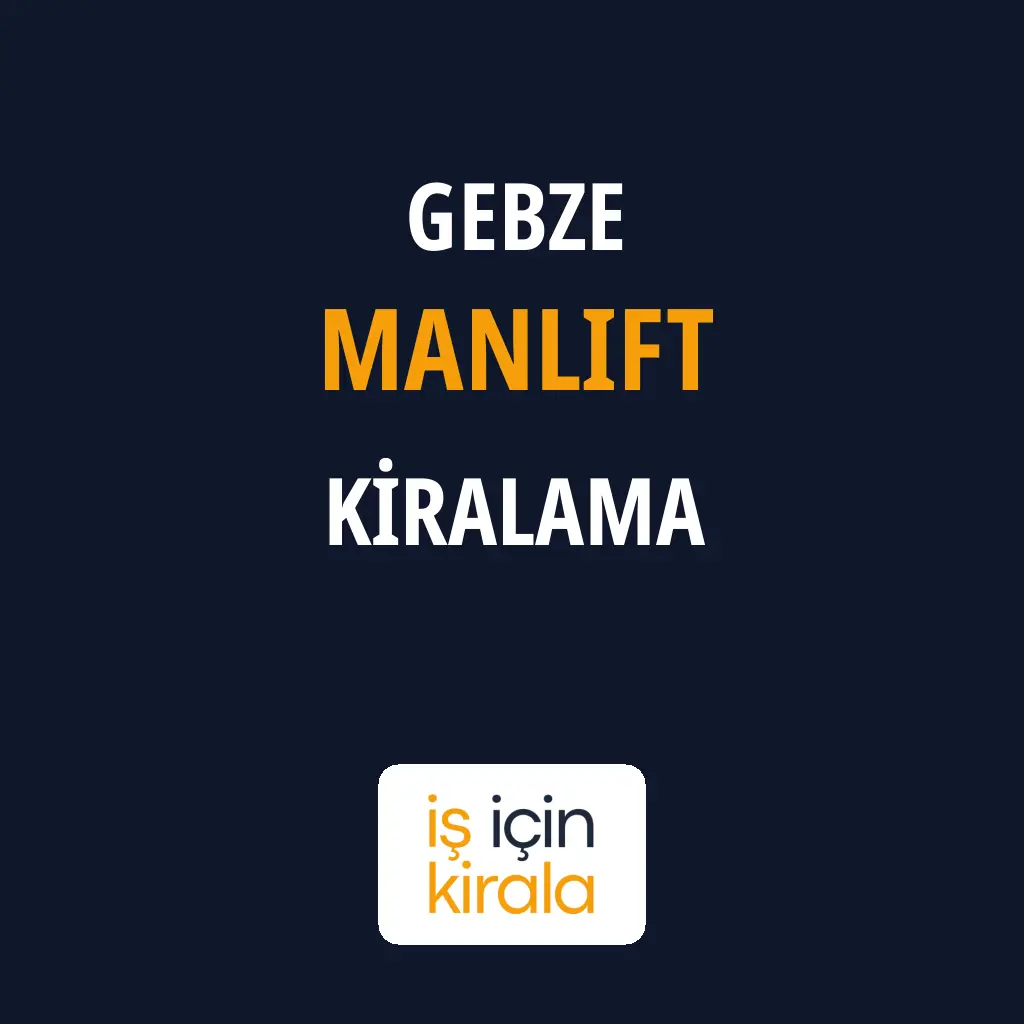 Gebze Manlift Kiralama Firmaları