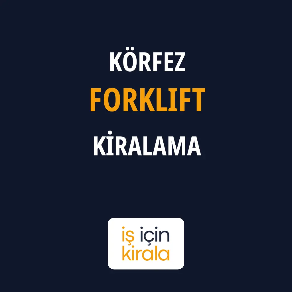 Körfez Forklift Kiralama Firmaları
