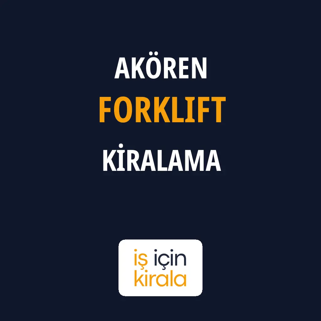 Akören Forklift Kiralama Firmaları