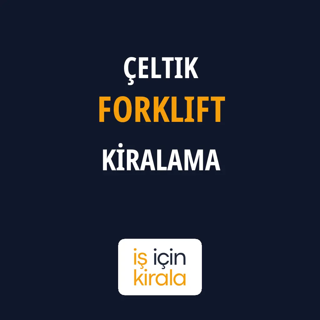 Çeltik Forklift Kiralama Firmaları