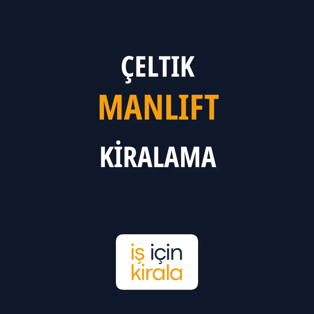 Çeltik Manlift Kiralama Firmaları