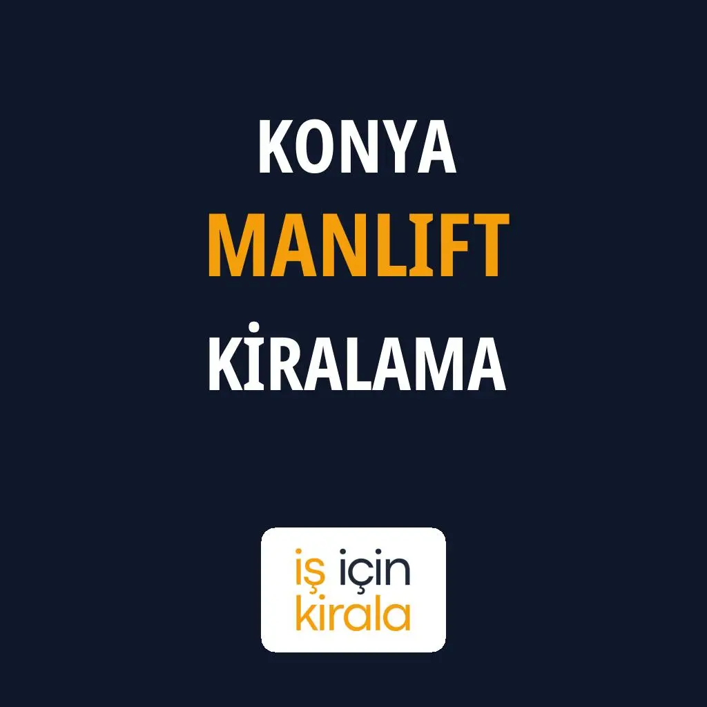 Konya Manlift Kiralama Firmaları