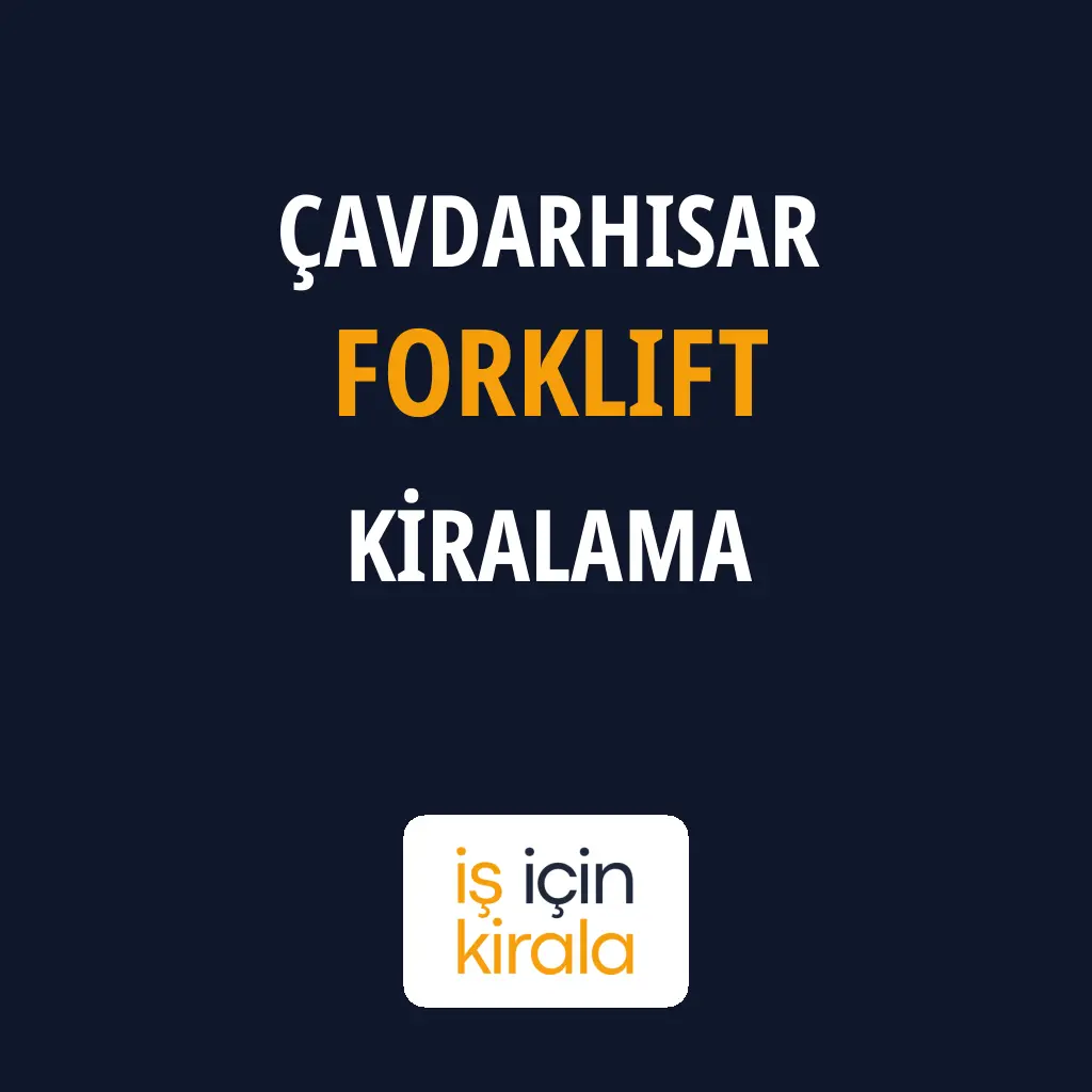 Çavdarhisar Forklift Kiralama Firmaları