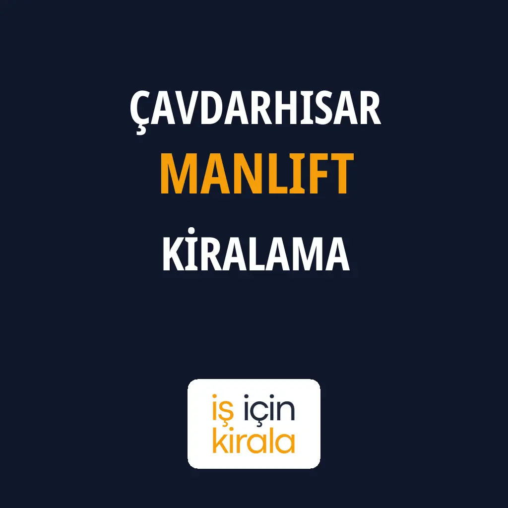 Çavdarhisar Manlift Kiralama Firmaları