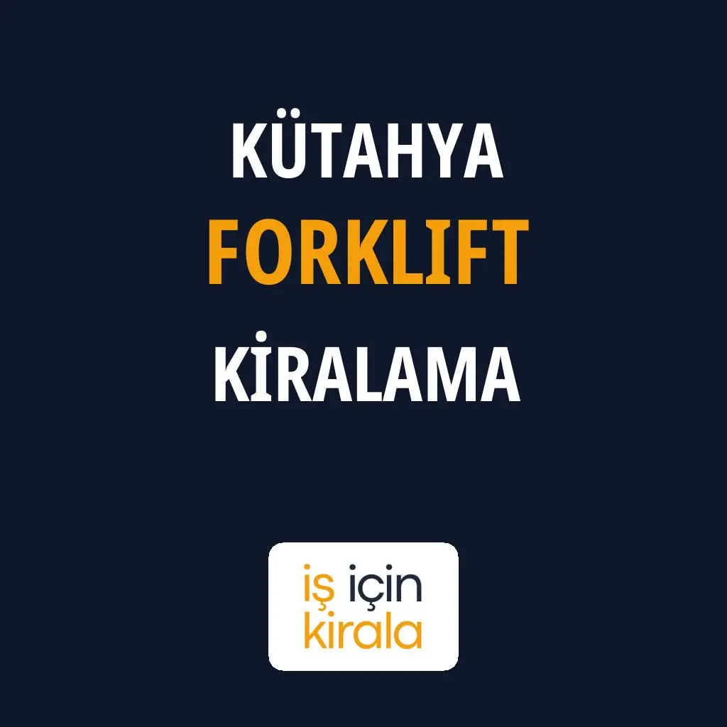 Kütahya Forklift Kiralama Firmaları