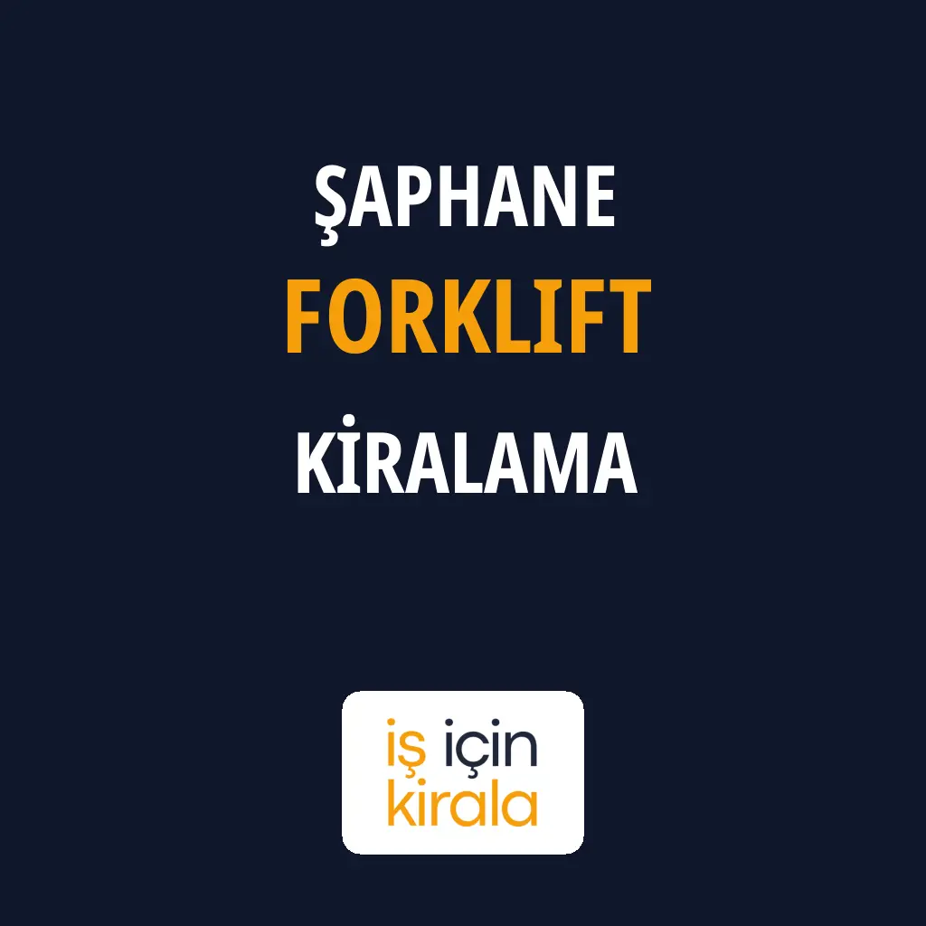 Şaphane Forklift Kiralama Firmaları