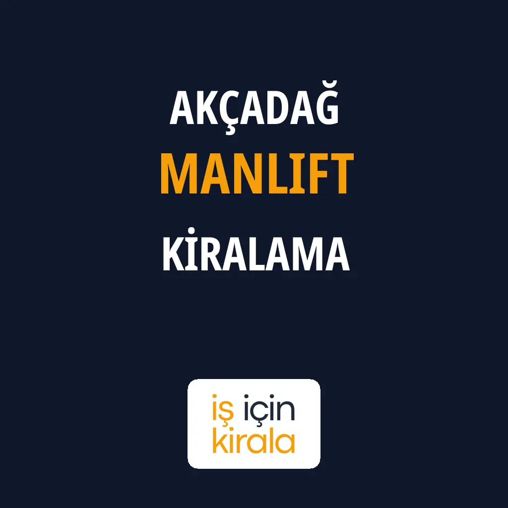 Akçadağ Manlift Kiralama Firmaları