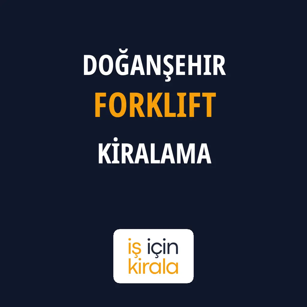 Doğanşehir Forklift Kiralama Firmaları