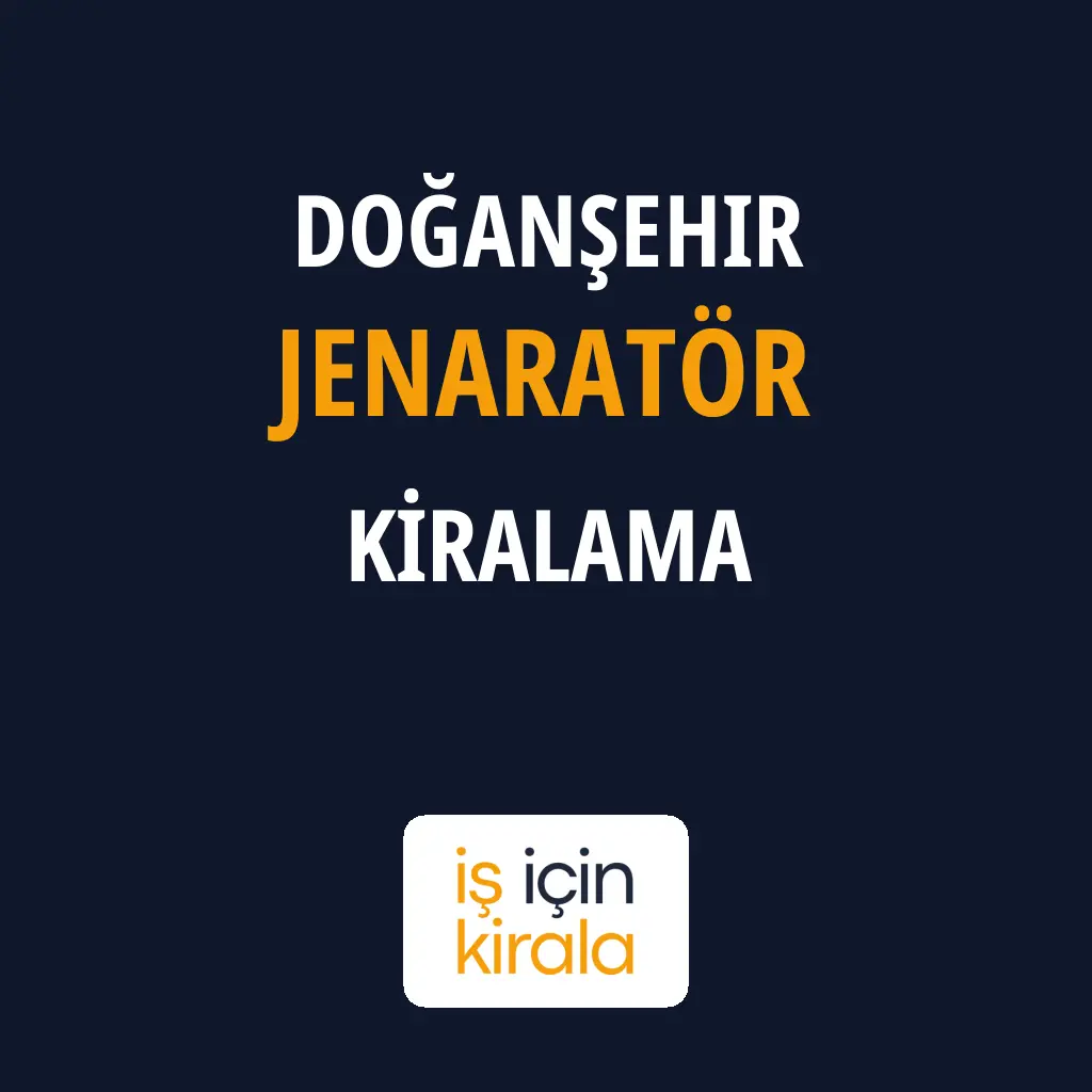 Doğanşehir Jenaratör Kiralama Firmaları