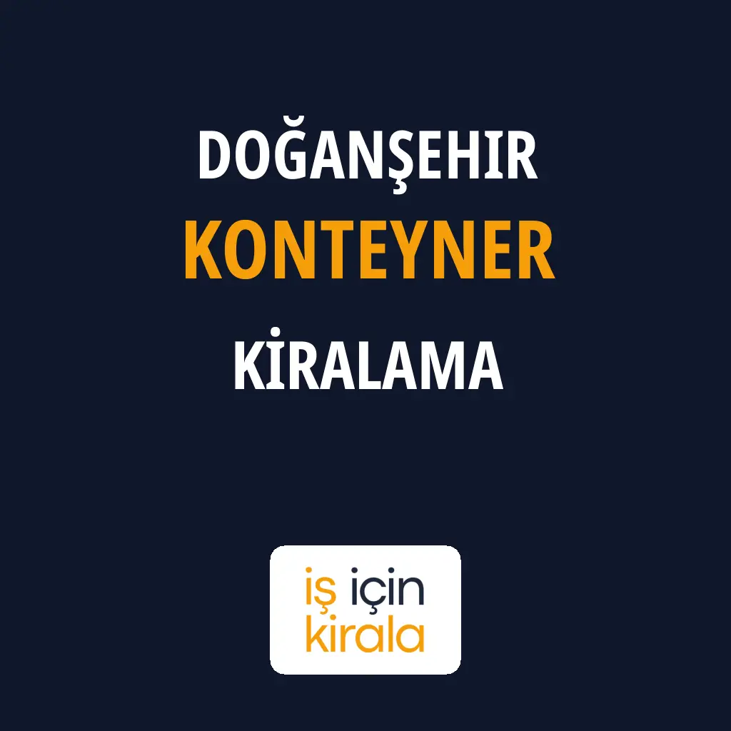Doğanşehir Konteyner Kiralama Firmaları