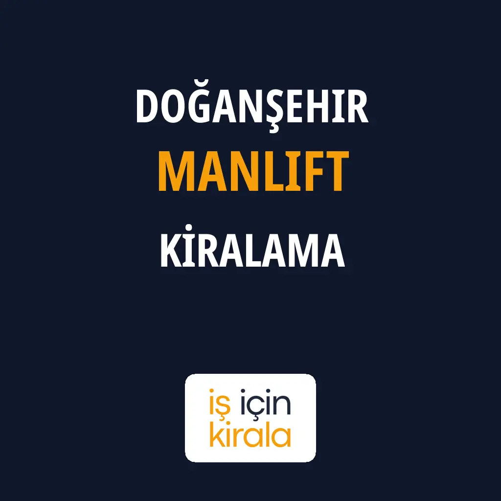 Doğanşehir Manlift Kiralama Firmaları