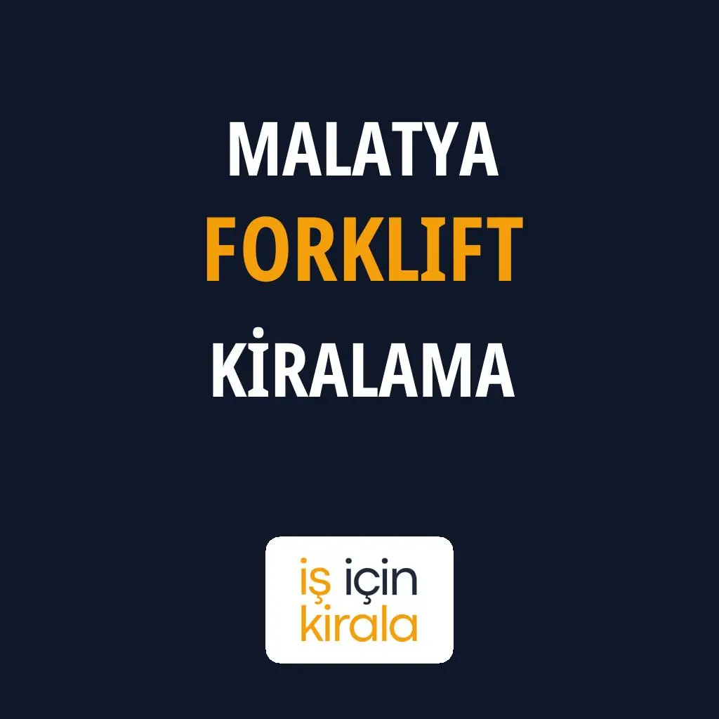 Malatya Forklift Kiralama Firmaları