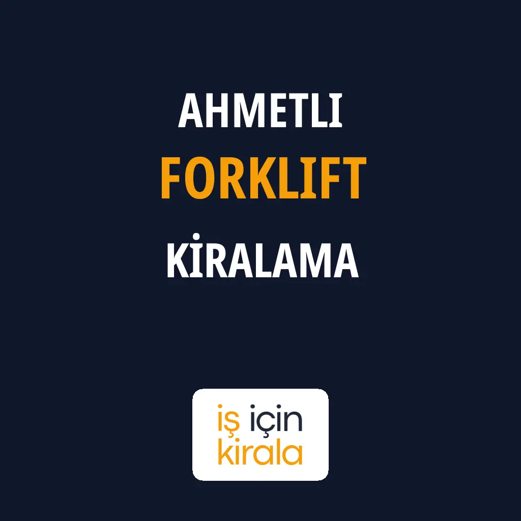Ahmetli Forklift Kiralama Firmaları