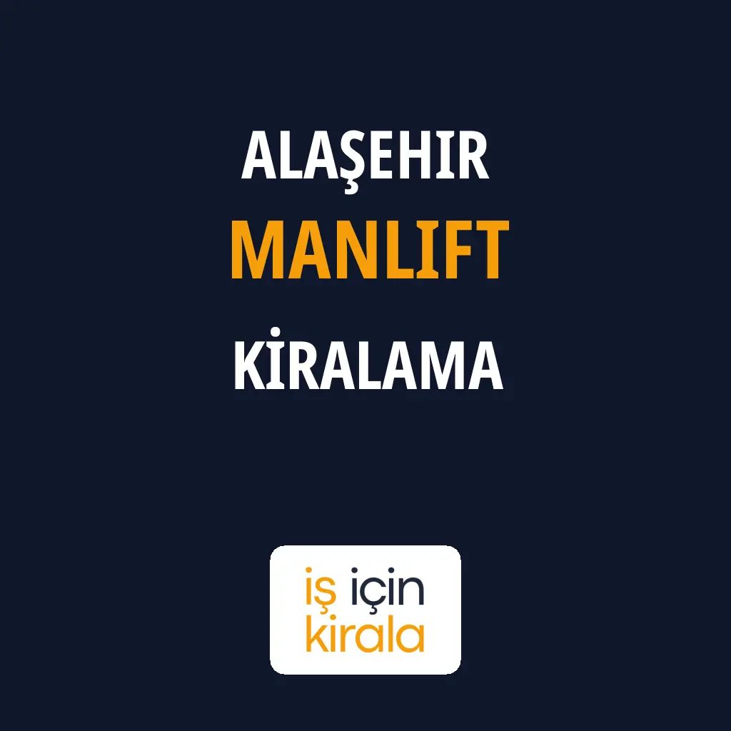Alaşehir Manlift Kiralama Firmaları