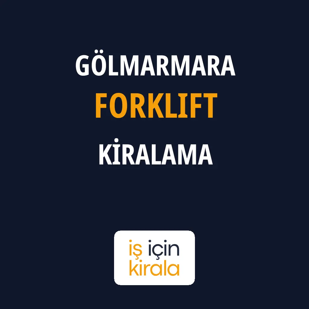 Gölmarmara Forklift Kiralama Firmaları