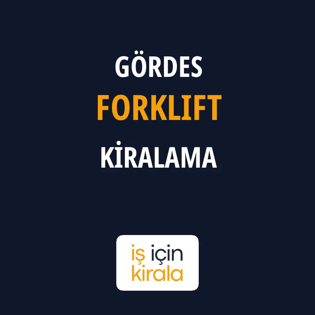Gördes Forklift Kiralama Firmaları