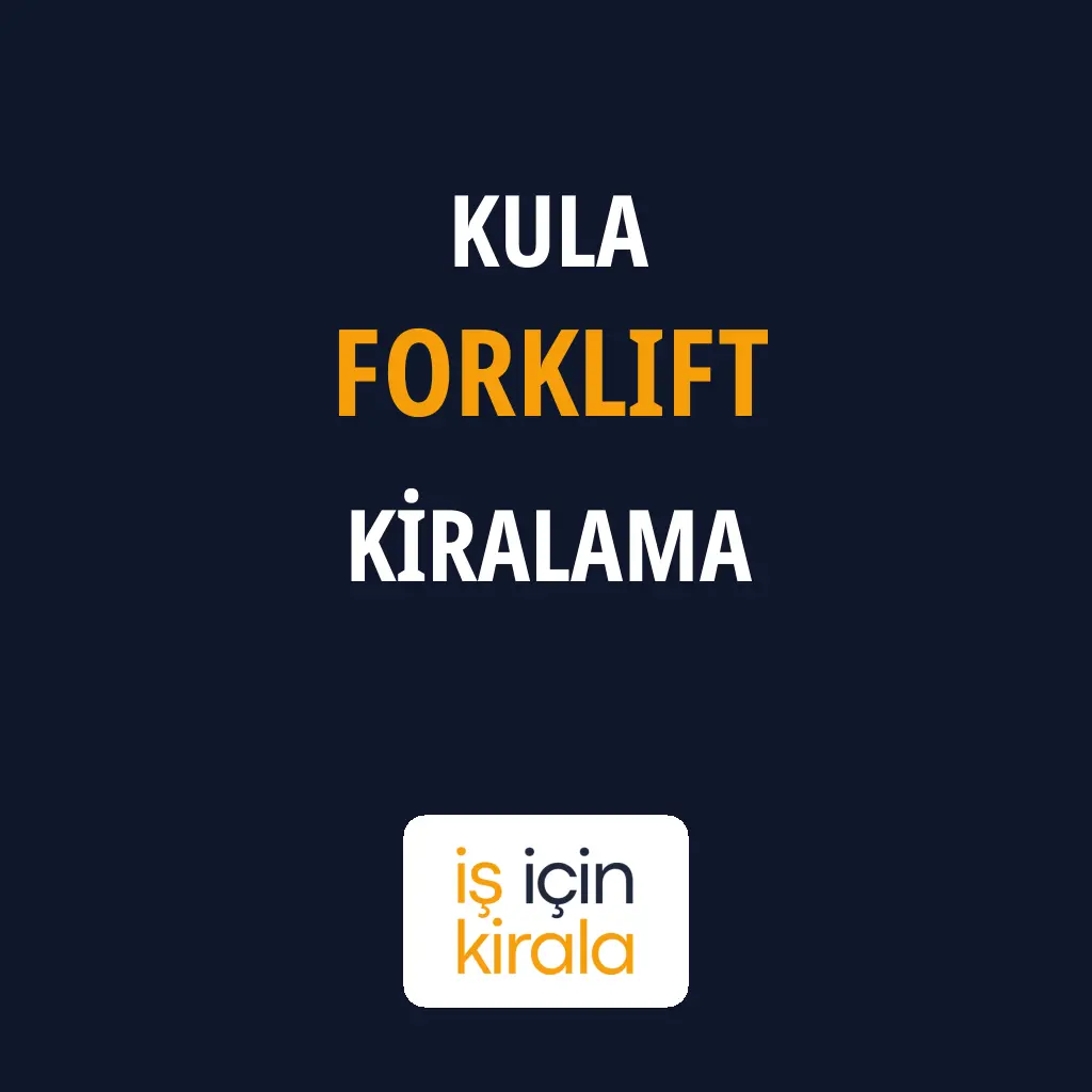 Kula Forklift Kiralama Firmaları